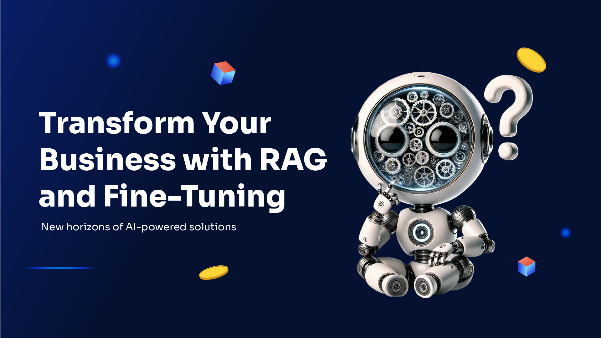 Discover the Power of LLMs: Transform Your Business with RAG and Fine-Tuning!