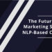 The Future of Marketing Strategy: NLP-Based Chatbots